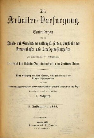Die Arbeiterversorgung : älteste Zeitschrift für Sozialversicherung, Sozialhilfe und Sozialordnung. 5. 1888