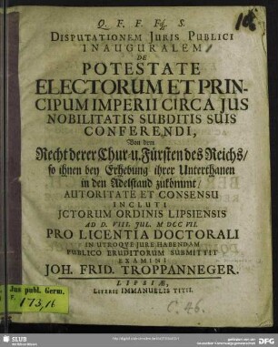 Dissertationem Iuris Publici Inauguralem De Potestate Electorum Et Principum Imperii Circa Ius Nobilitatis Subditis Suis Conferendi, Von dem Recht derer Chur- u. Fürsten des Reichs, so ihnen bey Erhebung ihrer Unterthanen in den Adelstand zukömmt