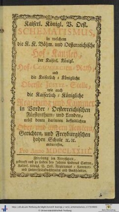 Kaiserl. Königl. v. oest. Schematismus: in welchem die Kaiserl. Königl. vereinigte Böhmisch- und Oesterreichische Hofkanzley … entworfen : für das Jahr …: Pro Anno MDCCLXXIII