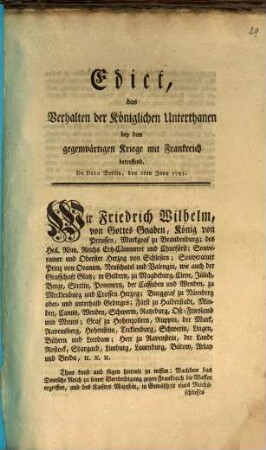 Edict, das Verhalten der Königlichen Unterthanen bey dem gegenwärtigen Kriege mit Frankreich betreffend : De Dato Berlin, den 6. Juny 1793.