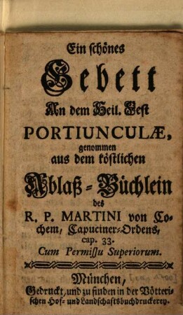 Ein schönes Gebett an dem Heil. Fest Portiunculae : genommen aus dem köstlichen Ablaß-Büchlein des R. P. Martini von Cochem