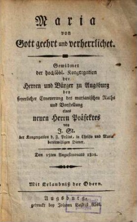 Maria von Gott geehrt und verherrlichet : Gewidmet d. hochlöbl. Kongregation d. Herren u. Bürger zu Augsburg bey feyerl. Erneuerung d. marianischen Raths u. Vorstellung e. neuen Herrn Präfektes von J. St.