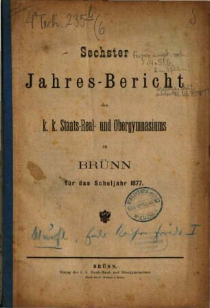 Jahres-Bericht des K.K. Staats-Real- und Obergymnasiums zu Brünn : für das Schuljahr .... 6. 1877