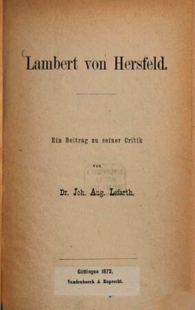 Lambert von Hersfeld : Ein Beitrag zu seiner Kritik von Joh. Aug. Lefarth