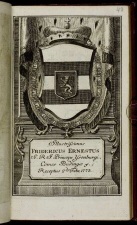 Illustrissimus Fridericus Ernestus S. R. I. Princeps Ysenburgi, Comes Budingæ &c. Receptus 2da Febr. 1773