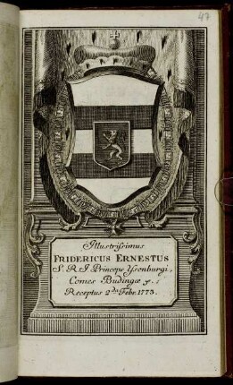 Illustrissimus Fridericus Ernestus S. R. I. Princeps Ysenburgi, Comes Budingæ &c. Receptus 2da Febr. 1773