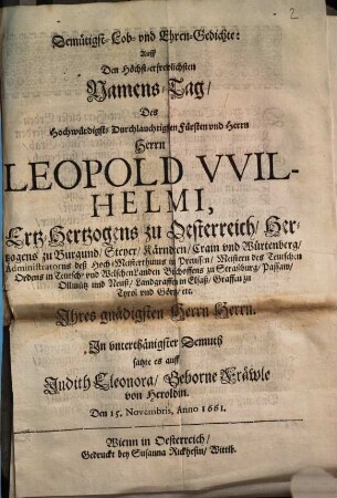 Demütigst- Lob- und Ehren-Gedichte : Auff Den Höchst-erfrewlichsten Namens-Tag, Des Hochwürdigst-Durchlauchtigsten Fürsten und Herrn Herrn Leopold Wilhelmi, Ertz-Hertzogens zu Oesterreich ...