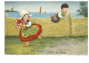 Mädchen mit Blumen, Junge auf einem Holzzaun, im Hintergrund ein See mit Segelbooten und einer Windmühle - Aufschrift: "Dem Mutigen gehört die Welt"
