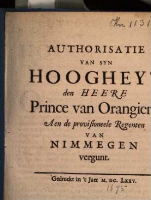 Authorisatie Van Syn Hoogheyt den Heere Prince van Orangien. Aen de provisioneele Regenten Van Nimmegen vergunt