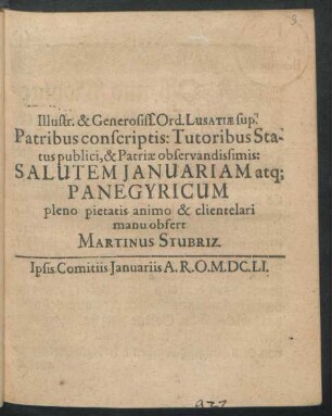 Illustr. & Generosiss. Ord. Lusatiae sup. Patribus conscriptis: Tutoribus Status publici, & Patriae observandissimis: Salutem Ianuariam atq[ue] Panegyricum
