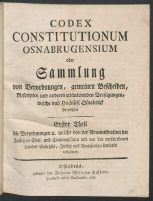 Theil 1, [Band 1]: Die Verordnungen [et]c. welche von der Administration der Justitz in Civil- und Criminalfällen und von den verschiedenen Landes-Collegiis, Justitz und Amtsstellen handeln enthaltend