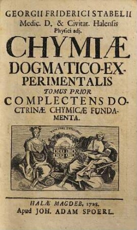 Georgii Friderici Stabelii ... Chymiae dogmatico-experimentalis tomus ..., 1. Doctrinae chymicae fundamenta