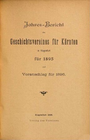 Jahresbericht des Geschichtsvereines für Kärnten in Klagenfurt über ... und Voranschlag : für .... 1895 (1896)