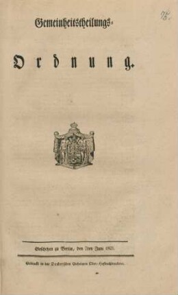 Gemeinheitstheilungs-Ordnung : geschehen zu Berlin, den 7ten Juni 1821