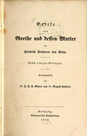 Briefe von Goethe und dessen Mutter an Friedrich Freiherrn von Stein : nebst einigen Beilagen