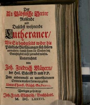 Der An Päbstische Oerter Reisende und Daselbst wohnende Lutheraner