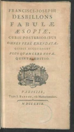 Francisci-Josephi Desbillons Fabulae Æsopiæ, Curis Posterioribus Omnes Ferè Emendatæ : Quibus Accesserunt Plus Quam CLXX Novæ