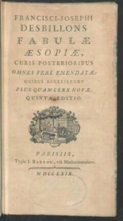 Francisci-Josephi Desbillons Fabulae Æsopiæ, Curis Posterioribus Omnes Ferè Emendatæ : Quibus Accesserunt Plus Quam CLXX Novæ