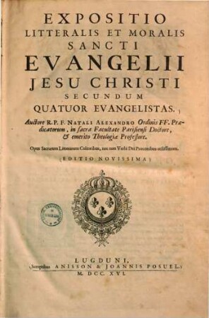 Expositio litteralis et moralis sancti evangelii Jesu Christi secundum quatuor evangelistas