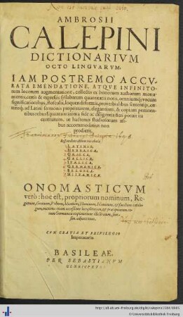 DICTIONARIVM OCTO LINGVARVM, IAM POSTREMOʻ ACCVRATA EMENDATIONE, ATQVE INFINITOrum locorum augmentatione ... exornatum ... ONOMASTICVM verò hoc est, propriorum nominum, Regionum, Gentium ... catalogum ... adjunximus.(à D.Conrado Gesnero ... collectum:)