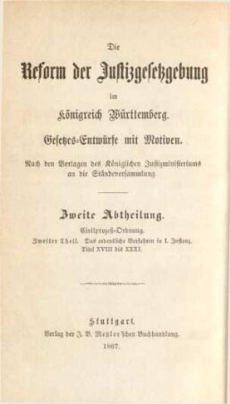 Abth. 2, Theil 2: Das ordentliche Verfahren in I. Instanz. - Titel XVIII bis XXXI : Gesetzes-Entwürfe mit Motiven; nach den Vorlagen des Königlichen Justizministeriums an die Ständeversammlung