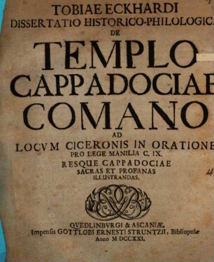 Diss. hist. phil. de templo Cappadociae Comano : ad locum Ciceronis in oratione pro lege Manilia c. IX. resque Cappadociae sacras et profanas illustrandas