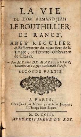 La Vie De Dom Armand-Jean Le Bouthillier De Rancé, Abbé Regulier Et Réformateur du Monastere de la Trappe, de l'Etroite Observance de Cisteaux. 2