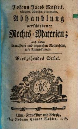 Johann Jacob Mosers, Königlich-Dänischen Etats-Raths, Abhandlung verschiedener besonderer Rechts-Materien. 14