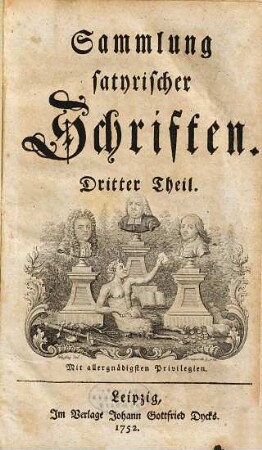 Sammlung satyrischer Schriften, 3. (1752). - [16] Bl., 416 S. : Ill. - Enth.: Satyrische Briefe