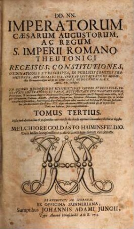 Collectio Constitutionum Imperialium; Hoc est, DD. NN. Imperatorum, Caesarum, Ac Regum Augustorum, Sacri Imperii Germano-Romani Recessus, Ordinationes ... : ... In Publiciis Comitiis Promulgata, Aut Alias Edita ..., 3
