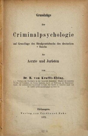 Grundzüge der Criminalpsychologie : Auf Grund d. Strafgesetzbuchs d. dt. Reichs für Ärzte u. Juristen