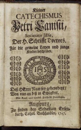 Kleiner Catechismus Petri Canisii, Societatis Jesu, Der H. Schrifft Doctors. Für die gemeine Layen und junge Kinder beschriben.