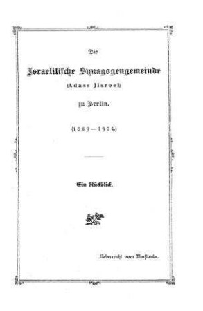 Die Israelitische Synagogengemeinde (Adass Jisroel) zu Berlin : (1869-1904.) ; ein Rückblick