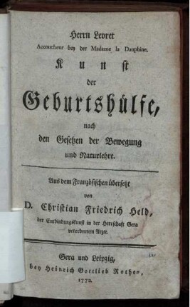 Herrn Levret Accoucheur bey der Madame la Dauphine, Kunst der Geburtshülfe, nach den Gesetzen der Bewegung und Naturlehre