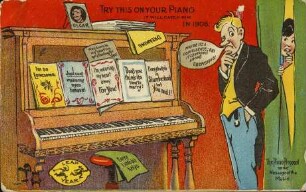 Try this on your piano it will catch him in 1908.