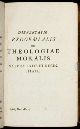 Dissertatio prooemialis de Theologiae moralis natura fatis et necessitate.