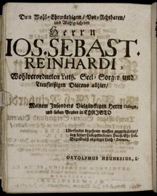 Dem Wohl-Ehrwürdigen/ Vor-Achtbaren/ und Wohlgelahrten Herrn Jos. Sebast. Reinhardi ...