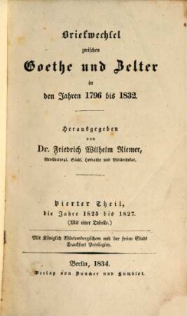 Briefwechsel zwischen Goethe und Zelter in den Jahren 1796 bis 1832. 4, Jahre 1825 bis 1827