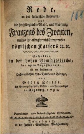 Rede ... auf die höchstbeglückte Wahl und Krönung Franz II ... : gehalten in der ... Domstiftskirche den 19. August ... 1792