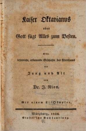 Kaiser Oktavianus oder Gott fügt Alles zum Besten : eine lehrreiche, erbauende Geschichte des Alterthums für Jung und Alt