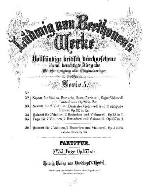 Beethoven's Werke, 35 = Serie 5. Fuge für 2 Violinen, 2 Bratschen und Violoncell : op. 137