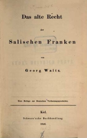 Das alte Recht der salischen Franken : eine Beilage zur Deutschen Verfassungsgeschichte