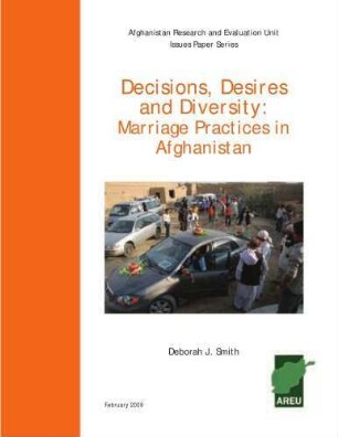 Decisions, desires and diversity : marriage practices in Afghanistan