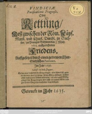 Vindiciae Pacificationis Pragensis. Oder Rettung/ Deß zwischen der Röm. Käys. Mayst. und Churf. Durchl. zu Sachsen/ zu Praag in Böhmen den 20/30 May. 1635. auffgerichteten Friedens