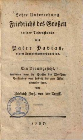 Letzte Unterredung Friedrichs des Großen in der Todesstunde mit Pater Pavian, einem Franziskaner-Guardian : e. Traumgesicht, worinnen man d. Stufen d. Menschenverstandes vom Leibnitz bis zum Affen abmessen kann