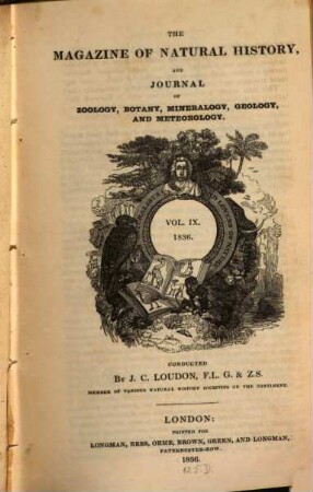 The Magazine of natural history and journal of zoology, botany, mineralogy, geology and meteorology. 9. 1836