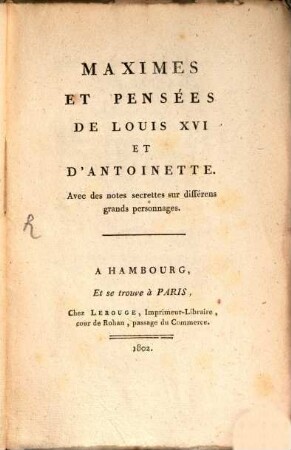 Maximes et pensées de Louis XVI et d'Antoinette : avec des notes secrettes sur différens grands personnages