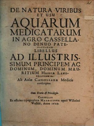 De natura, viribus et usu aquarum medicatarum in agro Cassellano denuo patefactarum libellus
