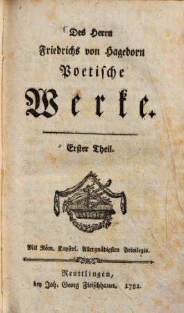Des Herrn Friedrichs von Hagedorn Poetische Werke, 1. Moralische Gedichte
