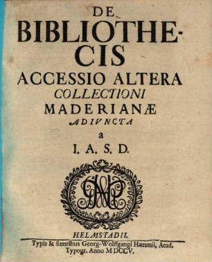 De Bibliothecis Accessio Altera Collectioni Maderianæ Adivncta